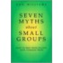 Seven Myths About Small Groups