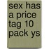 Sex Has A Price Tag 10 Pack Ys