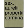 Sex. Aurelii Propertii Carmina door Sextus Propertius