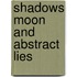 Shadows Moon and Abstract Lies