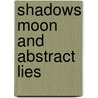 Shadows Moon and Abstract Lies by Matt Keegan