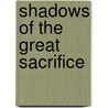 Shadows Of The Great Sacrifice door Frederick Whitfield
