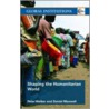 Shaping The Humanitarian World by Peter Walker
