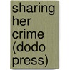 Sharing Her Crime (Dodo Press) door May Agnes Fleming