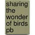 Sharing The Wonder Of Birds Pb
