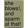 She Blows!, And Sparm At That! by Clifford Warren Ashley