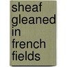 Sheaf Gleaned in French Fields by Toru Dutt