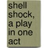 Shell Shock, A Play In One Act