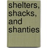 Shelters, Shacks, and Shanties by Daniel Carter Beard