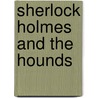 Sherlock Holmes And The Hounds door Sir Arthur Conan Doyle
