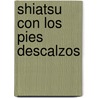 Shiatsu Con Los Pies Descalzos door Shizuko Yamamoto