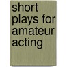 Short Plays For Amateur Acting door Amelia Pain