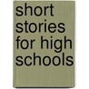 Short Stories for High Schools by Unknown