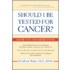Should I Be Tested For Cancer?