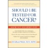 Should I Be Tested For Cancer? by M.D. Welch