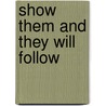 Show Them And They Will Follow door Suruba I. Wechsler