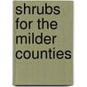 Shrubs For The Milder Counties door W. Arnold-Forster