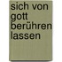 Sich von Gott berühren lassen