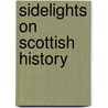 Sidelights On Scottish History by Michael Barrett