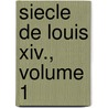 Siecle De Louis Xiv., Volume 1 door Voltaire
