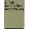 Simply Scrumptious Microwaving by Rosemary D. Stancil