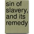 Sin of Slavery, and Its Remedy