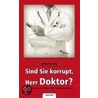 Sind Sie korrupt, Herr Doktor? door Johannes Jörg