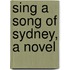Sing A Song Of Sydney, A Novel