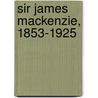 Sir James Mackenzie, 1853-1925 door Royal College of General Practitioners