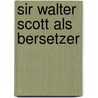 Sir Walter Scott Als Bersetzer door Karl Blumenhagen