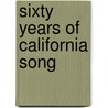 Sixty Years Of California Song door Rosana Margaret Kroh Blake Alverson