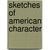 Sketches Of American Character door Sarah Josepha Buell Hale