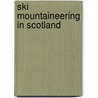Ski Mountaineering In Scotland by Donald John Bennet