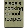 Slade's Cooking School Recipes door L. Slade Co