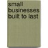 Small Businesses Built To Last