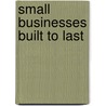 Small Businesses Built To Last by Sandra Webb