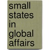 Small States in Global Affairs door Jacqueline Anne Braveboy-Wagner
