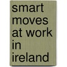 Smart Moves At Work In Ireland by Eugenie Houston