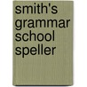 Smith's Grammar School Speller by William W. Smith