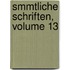 Smmtliche Schriften, Volume 13