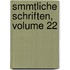Smmtliche Schriften, Volume 22