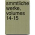 Smmtliche Werke, Volumes 14-15