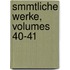 Smmtliche Werke, Volumes 40-41