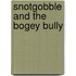 Snotgobble And The Bogey Bully