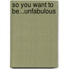 So You Want to Be...Unfabulous door Addie Singer