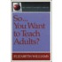 So...You Want To Teach Adults?