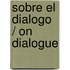 Sobre el Dialogo / On Dialogue
