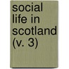 Social Life In Scotland (V. 3) by Charles Rogers