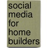Social Media for Home Builders door Carol M. Flammer