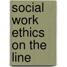 Social Work Ethics On The Line door Simon Slavin